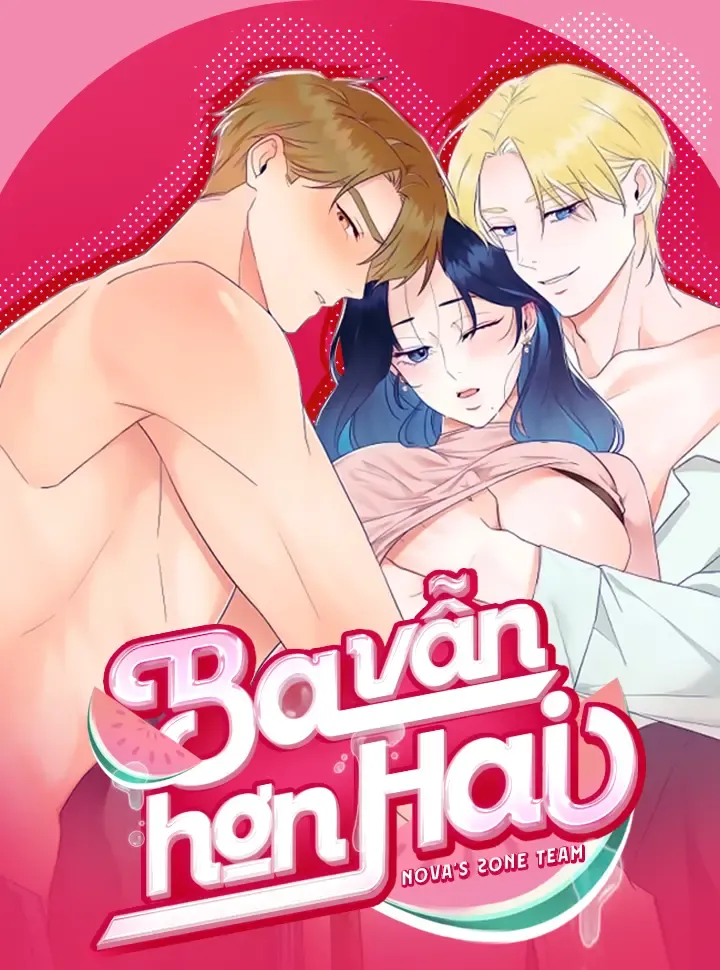 [ 18+ ] Ba Vẫn Hơn Hai