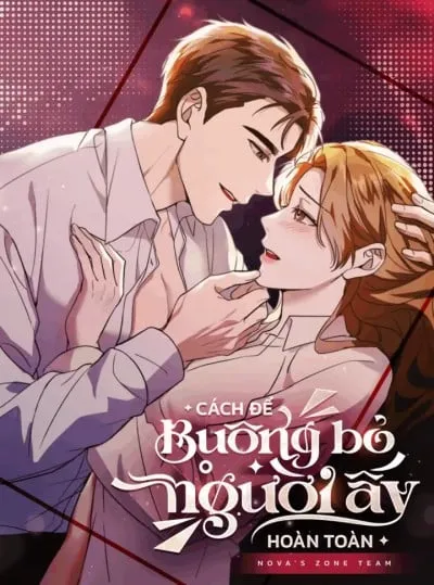 đọc truyện [18+] Cách Để Buông Bỏ Người Ấy Hoàn Toàn Giả Dược