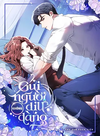 [18+] Gửi Người Không Dịu Dàng