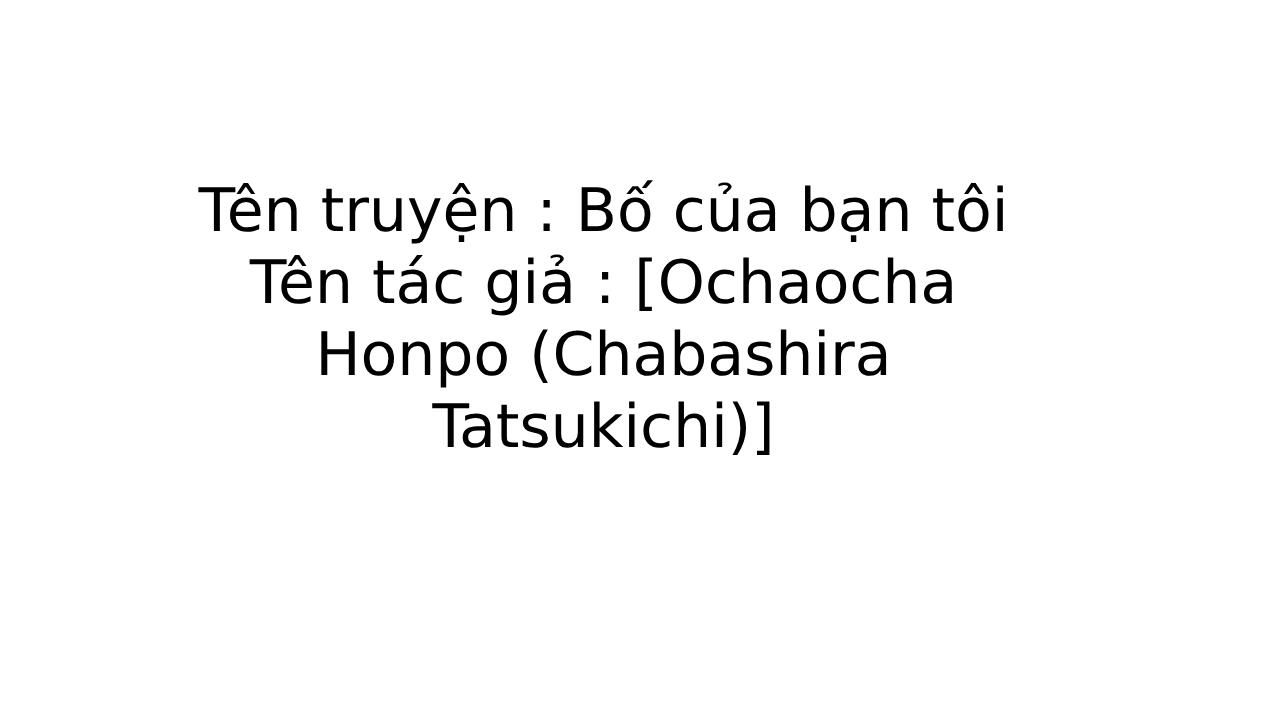 đọc truyện Bố Của Bạn Tôi Chương 1 ảnh 1 tại Thiên Thai Truyện