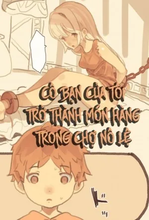 Cô Bạn Của Tôi Trở Thành Món Hàng Trong Chợ Nô Lệ