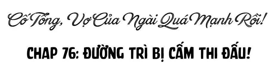 đọc truyện Cố Tổng Vợ Của Ngài Quá Mạnh Rồi! Chương 76 ảnh 3 tại Thiên Thai Truyện