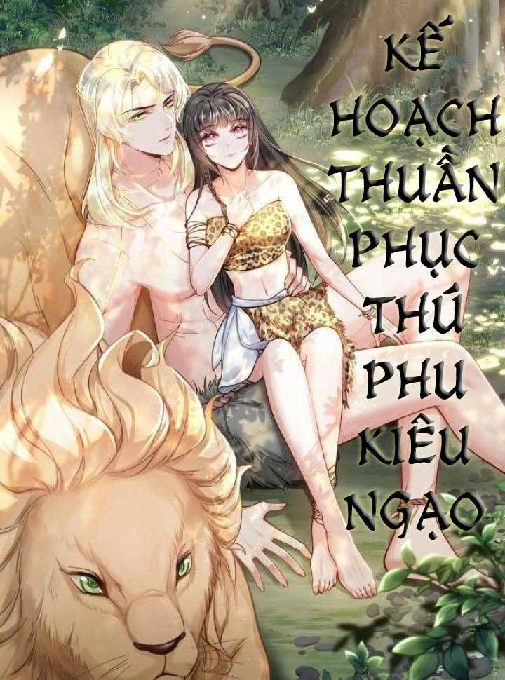 đọc truyện Kế Hoạch Thuần Phục Thú Phu Kiêu Ngạo Chương 3 ảnh 1 tại Giả Dược