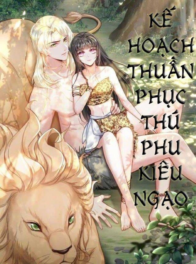 đọc truyện Kế Hoạch Thuần Phục Thú Phu Kiêu Ngạo Chương 4 ảnh 1 tại Thiên Thai Truyện