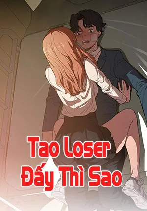 đọc truyện Tao Loser Đấy Thì Sao Giả Dược