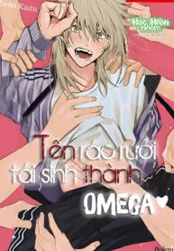 đọc truyện Tên Rác Rưởi Tái Sinh Thành Omega Giả Dược