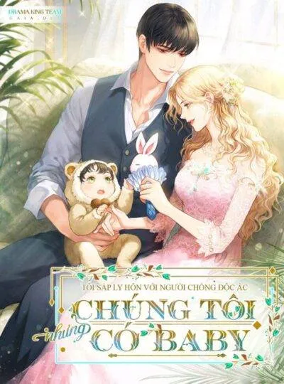 Tôi Sắp Ly Hôn Với Người Chồng Độc Ác Nhưng Chúng Tôi Có Baby