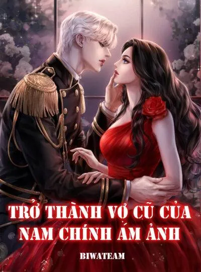 Trở Thành Vợ Cũ Của Nam Chính Ám Ảnh