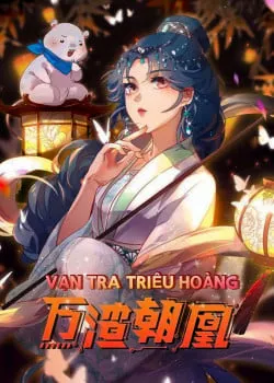 đọc truyện Vạn Tra Triêu Hoàng Thiên Thai Truyện